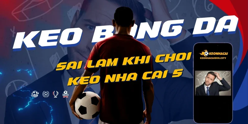 Keo nha cai 5 - Kèo Nhà Cái Chuẩn - Tỷ lệ Kèo nhà cái 88 12 nhung-sai-lam-thuong-gap-khi-choi-keo-nha-cai-5.webp