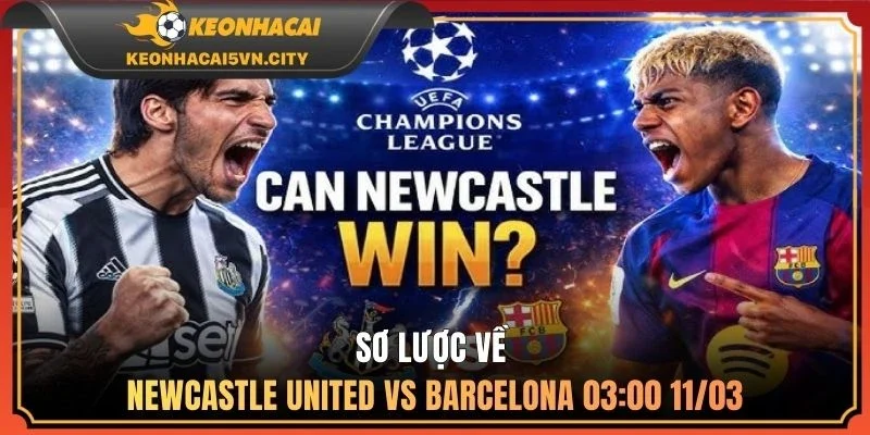 Newcastle United vs Barcelona 03:00 11/03: Nhận Định Kèo 1 Sơ lược về Newcastle United vs Barcelona 03:00 11/03
