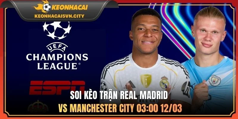 Soi kèo trận Real Madrid vs Manchester City 03:00 12/03