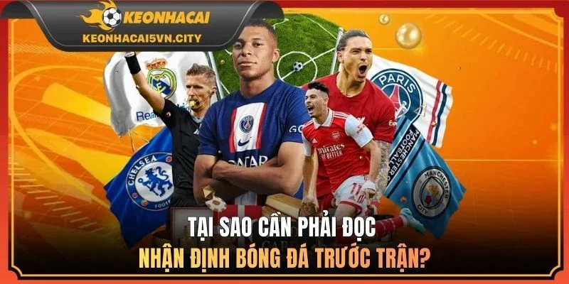 Tại sao cần phải đọc nhận định bóng đá trước trận?