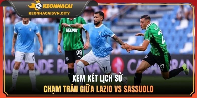 Lazio Vs Sassuolo 02:45 10/03 - Nhận Định Trước Giờ Bóng Lăn 2 Xem xét lịch sử chạm trán giữa Lazio vs Sassuolo